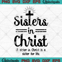 Sisters In Christ A Sister In Christ Is A Sister For Life SVG PNG EPS DXF Cricut Cameo File