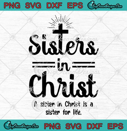 Sisters In Christ A Sister In Christ Is A Sister For Life SVG PNG Cricut File