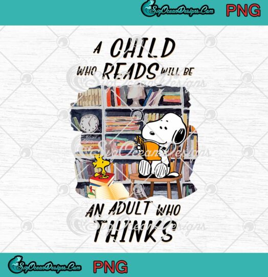 Snoopy and Woodstock A Child Who Reads Will Be An Adult Who Thinks PNG JPG