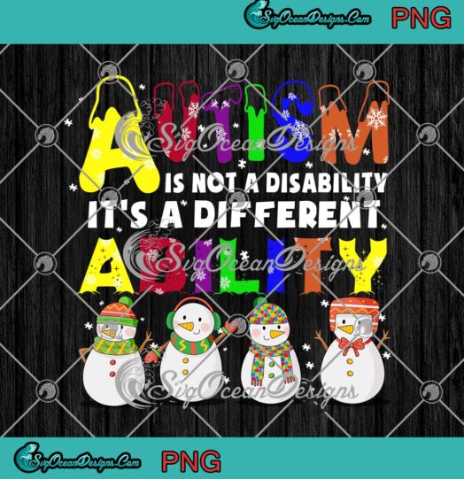 Snowman Autism Is Not A Disability Its A Different Ability Christmas PNG JPG