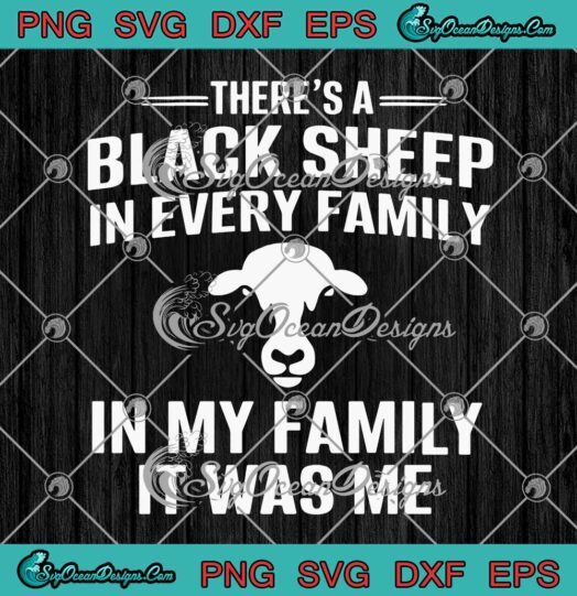 Theres A Black Sheep In Every Family In My Family It Was Me SVG Cricut
