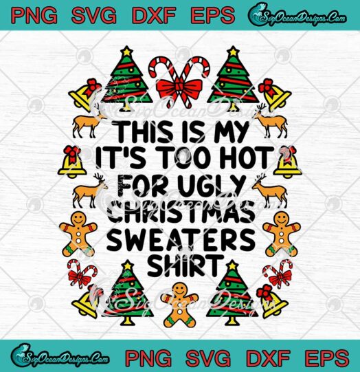 This Is My It's Too Hot For Ugly Christmas Sweaters Shirt Xmas Gift SVG ...