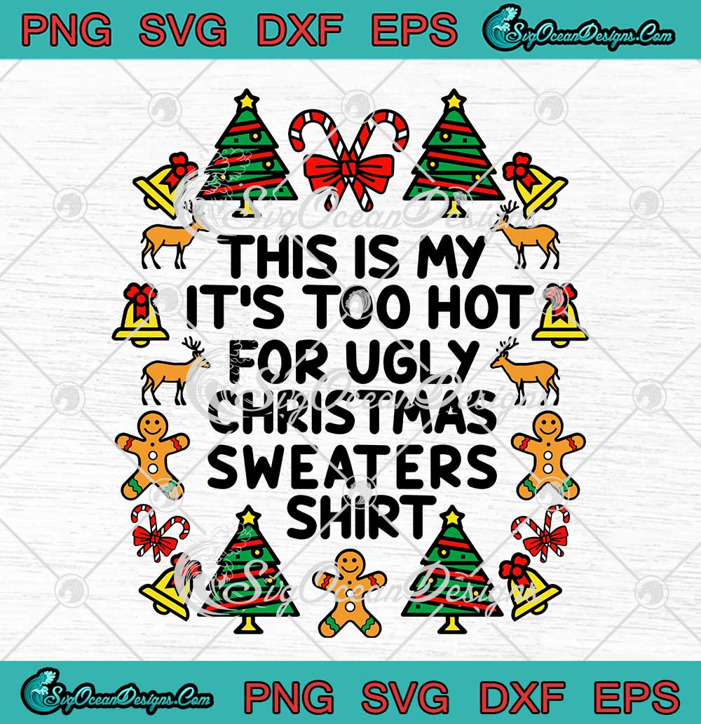 This Is My It's Too Hot For Ugly Christmas Sweaters Shirt Xmas Gift SVG ...