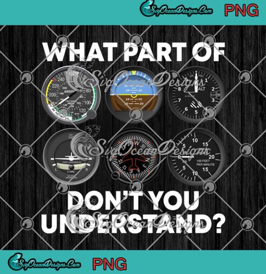 What Part Of Airplane Pilot Instruments Don't You Understand PNG Funny Helicopter Pilot PNG JPG