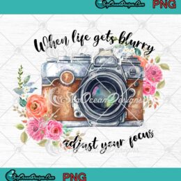 When Life Gets Blurry Adjust Your Focus Photography PNG JPG