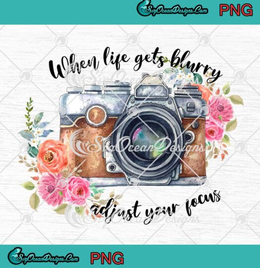 When Life Gets Blurry Adjust Your Focus Photography PNG JPG