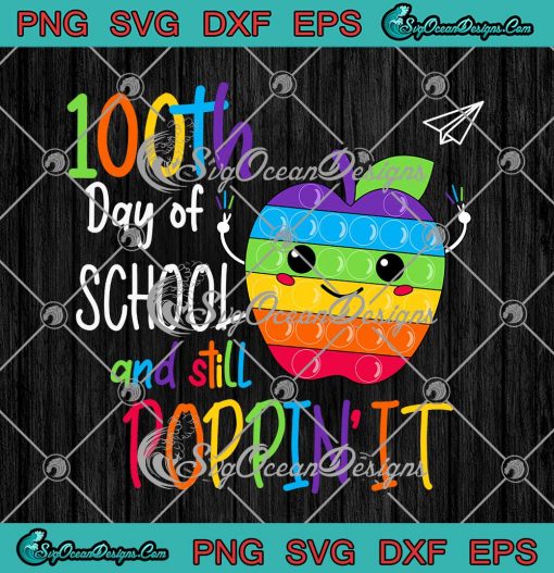 100th Day Of School And Still Poppin It SVG Happy 100 Days Of School Teacher Gifts SVG PNG Cricut