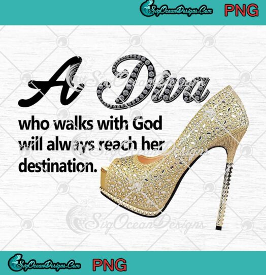A Diva Who Walks With God Will Always Reach Her Destination PNG JPG