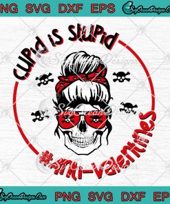 Anti-Valentines Cupid Is Stupid Funny Valentine's Day Love Day SVG PNG Cricut