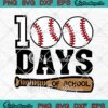 Baseball 100 Days Of School Happy 100th Day Teacher Kids SVG PNG Cricut
