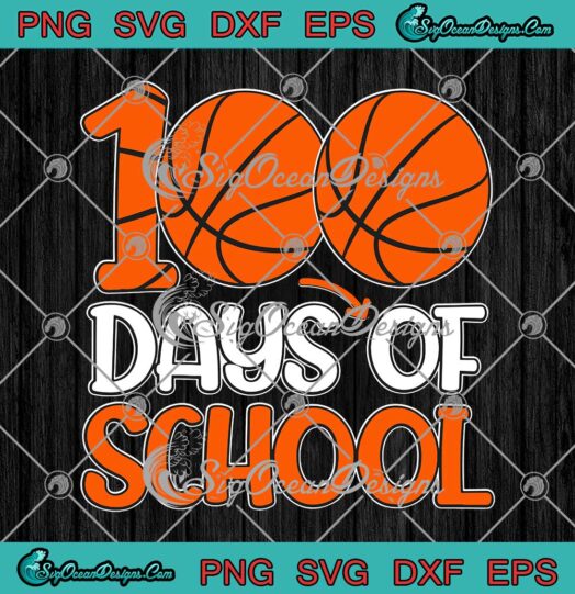 Basketball 100 Days Of School SVG 100th Day Of School Teacher Kids SVG PNG Cricut