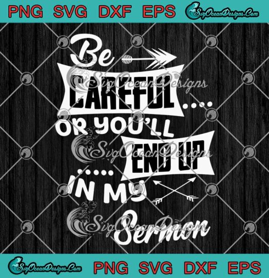 Be Careful Or Youll End Up In My Sermon Funny Teacher SVG PNG Cricut