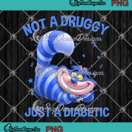 Cheshire Cat Not A Druggy Just A Diabetic PNG Diabetes Awareness PNG JPG