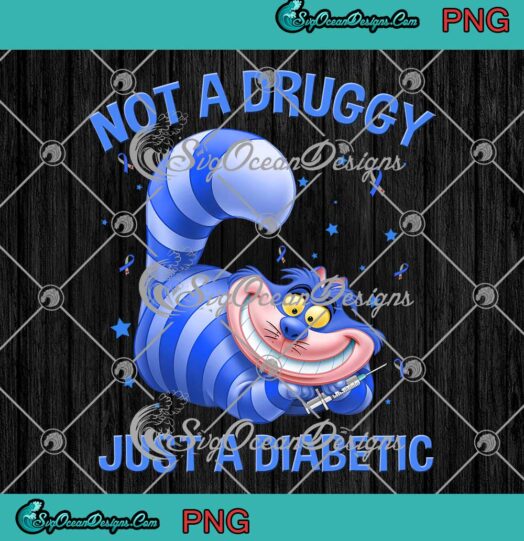 Cheshire Cat Not A Druggy Just A Diabetic PNG Diabetes Awareness PNG JPG