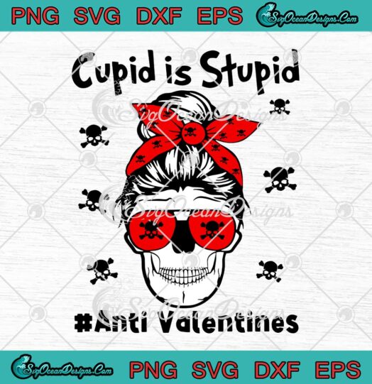 Cupid Is Stupid Anti Valentines SVG Messy Bun Skull Valentines Day SVG PNG Cricut