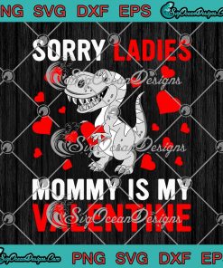 Dinosaur Hearts Sorry Ladies Mommy Is My Valentine SVG Boys Valentine's Day SVG PNG EPS DXF Cricut File