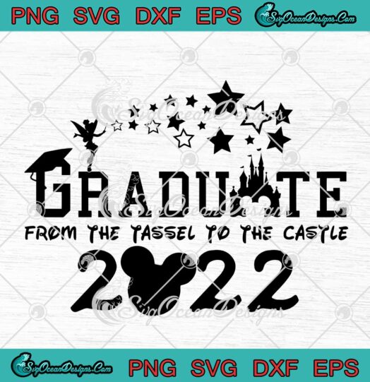 Disney Graduate From The Tassel To The Castle 2022 SVG PNG