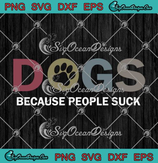 Dogs Because People Suck SVG Funny Dog Paw Dog Pets SVG PNG Cricut