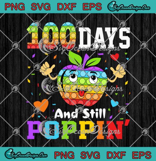 Happy 100 Days Of School And Still Poppin 100th Day Pop It Teacher SVG PNG Cricut