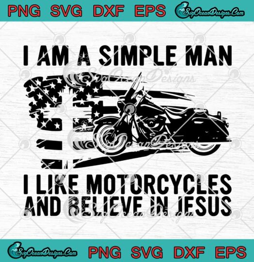 I Am A Simple Man I Like Motorcycles And Believe In Jesus SVG PNG Cricut
