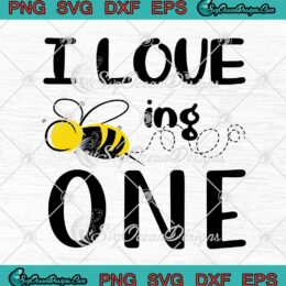 I Love Being One SVG Cute Gift For 1st Birthday SVG PNG EPS DXF Cricut