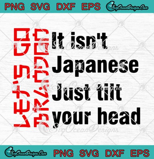It Isnt Japanese Just Tilt Your Head SVG PNG Cricut