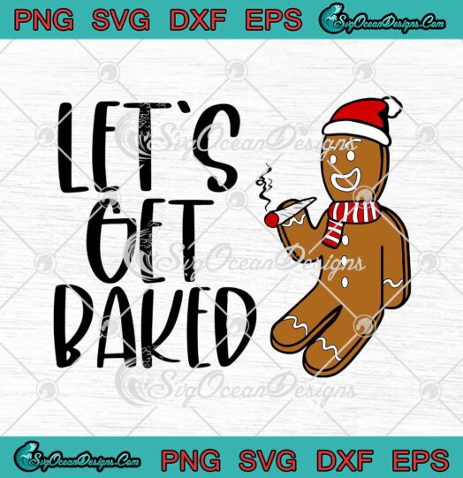 Lets Get Baked Gingerbread Man Smoking Weed Cannabis SVG Ugly Christmas SVG PNG Cricut