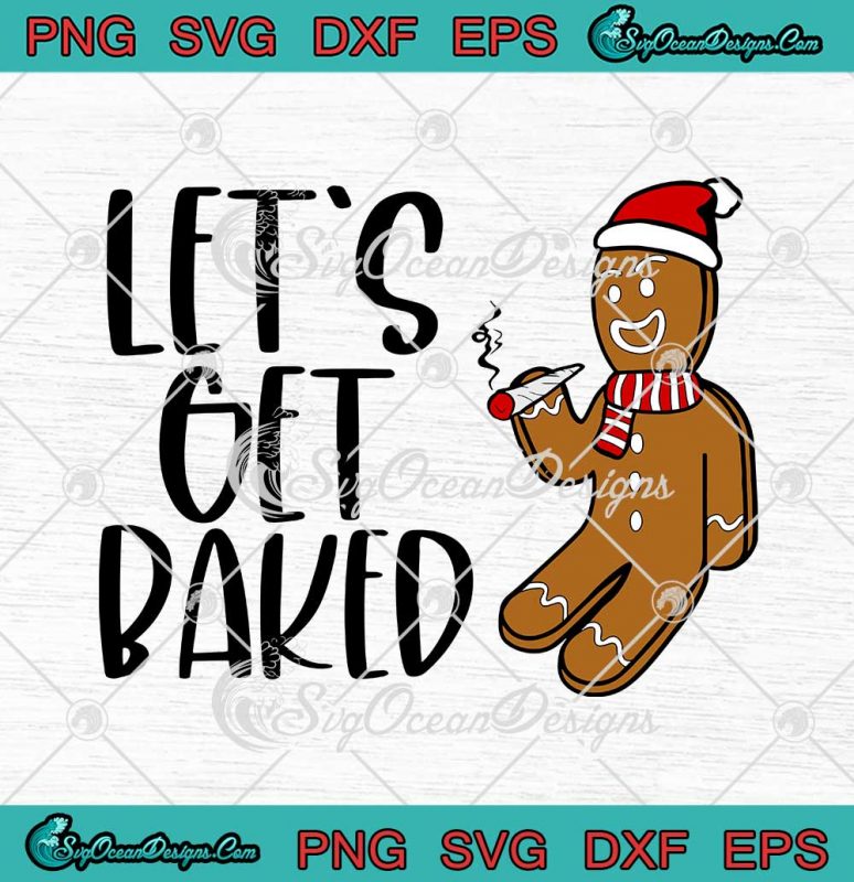 Let's Get Baked Gingerbread Man Smoking Weed Cannabis SVG Ugly