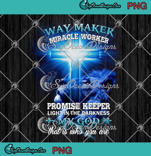 Lion Way Maker Miracle Worker Promise Keeper Light In The Darkness PNG JPG