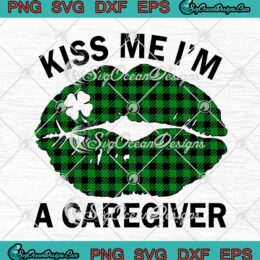 Lips Kiss Me I'm A Caregiver St. Patrick's Day SVG PNG Cricut