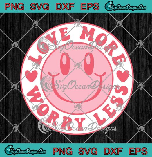Love More Worry Less Smiley Face Valentines Day SVG Gift For Couple SVG PNG Cricut