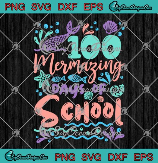Mermaid 100 Mermazing Days Of School SVG 100th Day Girls Gift Teacher SVG PNG Cricut