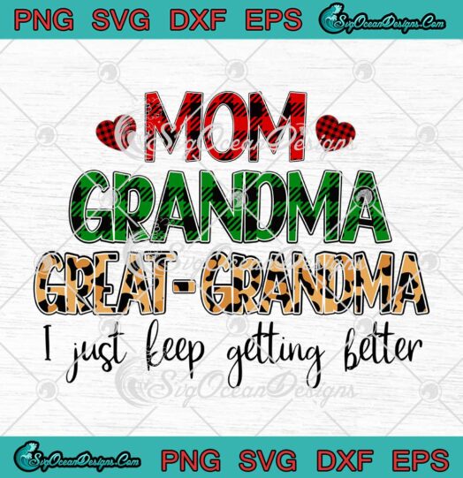 Mom Grandma Great Grandma I Just Keep Getting Better SVG Mothers Day SVG PNG Cricut