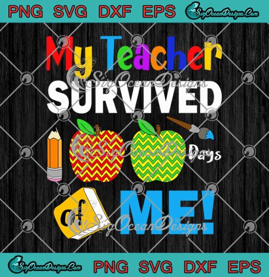 My Teacher Survived 100 Days Of Me Teacher SVG 100th Day Of School SVG PNG Cricut
