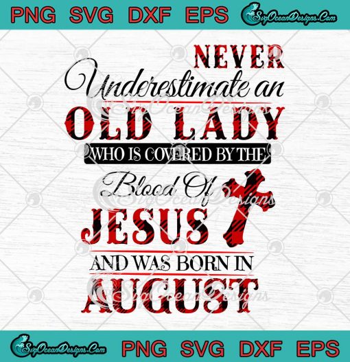 Never Underestimate An Old Lady Who Is Covered By The Blood Of Jesus August Birthday SVG PNG Cricut