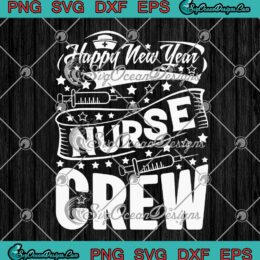 Nurse Crew Happy New Year 2022 Nurse Life SVG PNG Cricut