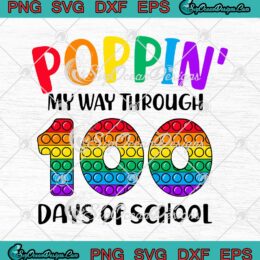Poppin' My Way Through 100 Days Of School Teacher SVG 100th Day Of School SVG PNG Cricut
