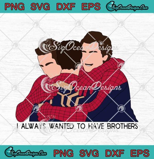 Spider Man I Always Wanted To Have Brothers SVG Marvel Movie SVG PNG Cricut