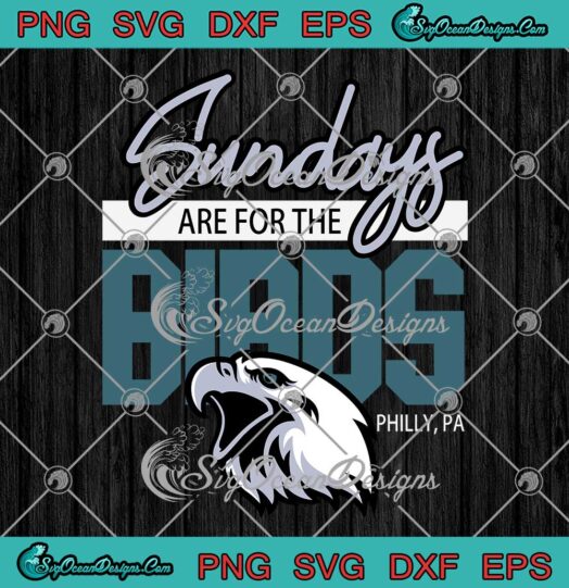 Sundays Are For The Birds Philly PA SVG American Football SVG PNG Cricut
