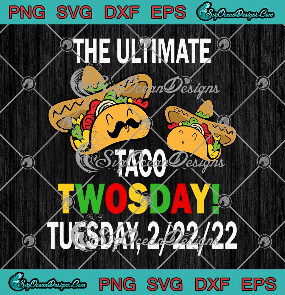 The Ultimate Taco Twosday Tuesday 2-22-22 Funny SVG PNG EPS DXF Cricut ...