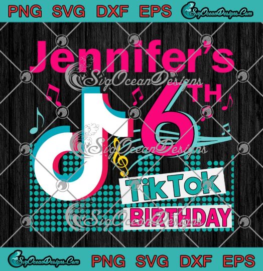 Tik Tok Birthday 6th Tik Tok Girl Birthday Personalized SVG Custom Name Birthday SVG PNG Cricut