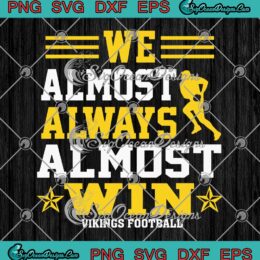 We Almost Always Almost Win Vikings Football SVG Minnesota Vikings SVG PNG Cricut