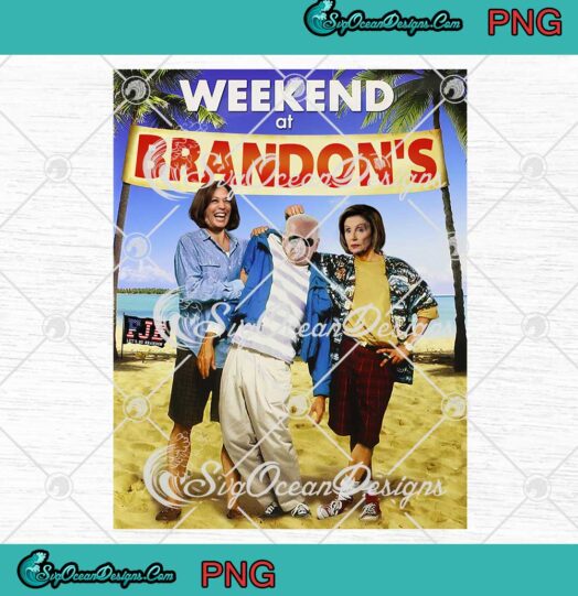 Weekend At Brandon's Let's Go Brandon FJB Funny Anti Joe Biden PNG JPG