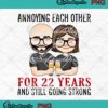 Annoying Each Other For 22 Years And Still Going Strong PNG JPG Digital Download