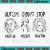 Autism Didn't Stop Einstein Mozart Newton SVG PNG DXF EPS Cricut