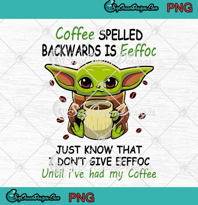 Baby Yoda Coffee Spelled Backwards Is Eeffoc Just Know That I Don't ...