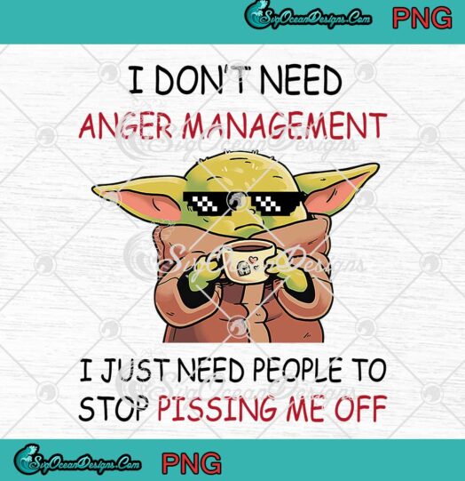 Baby Yoda I Don't Need Anger Management Funny PNG JPG