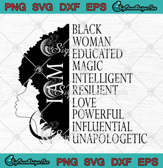 Black Girl Black History Month SVG I Am Black Woman Educated Magic SVG PNG Cricut