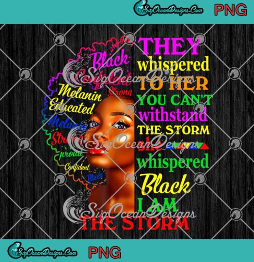 Black History Month They Whispered To Her You Cant Withstand The Storm PNG JPG