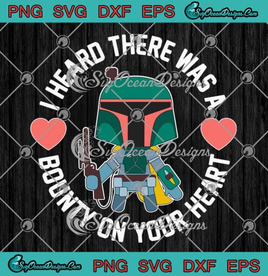 Boba Fett I Heard There Was A Bounty On Your Heart SVG Valentine's Day SVG PNG Cricut